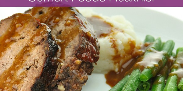 How to Make Your Favorite Comfort Foods Healthier How to Make Your Favorite Comfort Foods Healthier