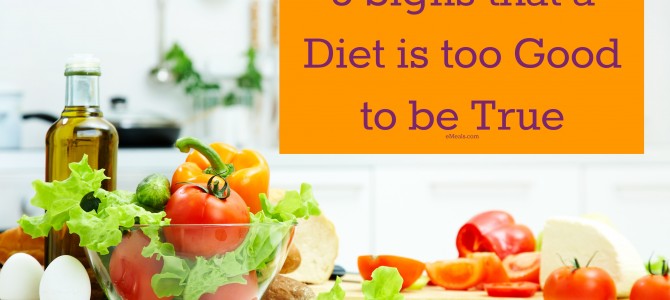 Five Signs that a Diet is Too Good to be True Five Signs that a Diet is Too Good to be True